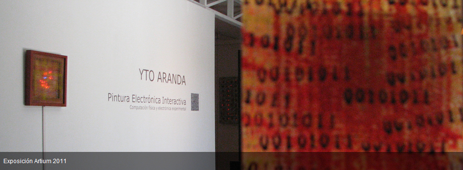 Exposición Artium 2011: YTO ARANDA, PINTURA ELECTRÓNICA INTERACTIVA Electrónica experimental y computación física